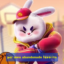 por meu abandonado favorito